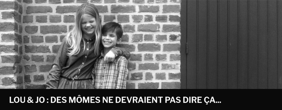 Louise & Joachim : des mômes ne devraient pas dire ça...