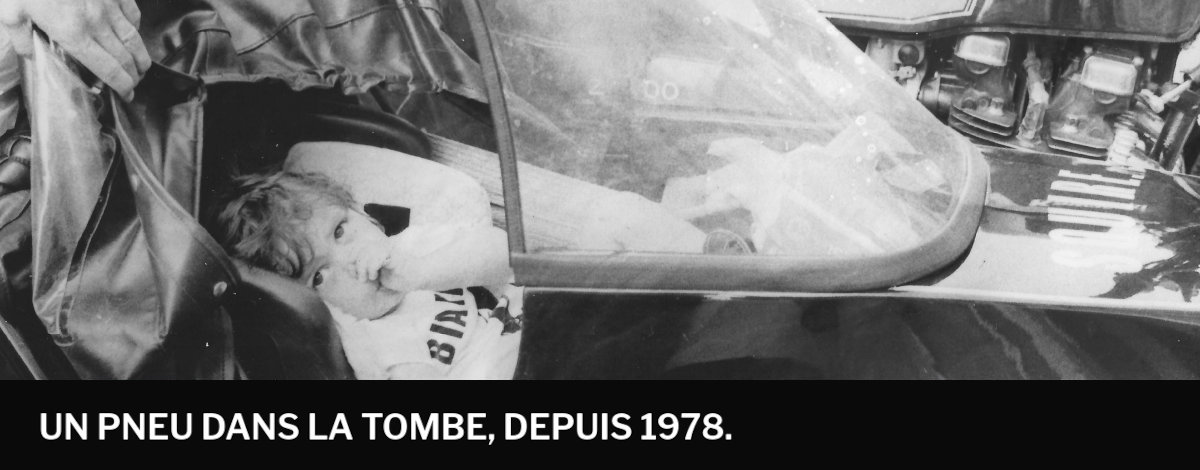 Un pneu dans la tombe, depuis 1978...